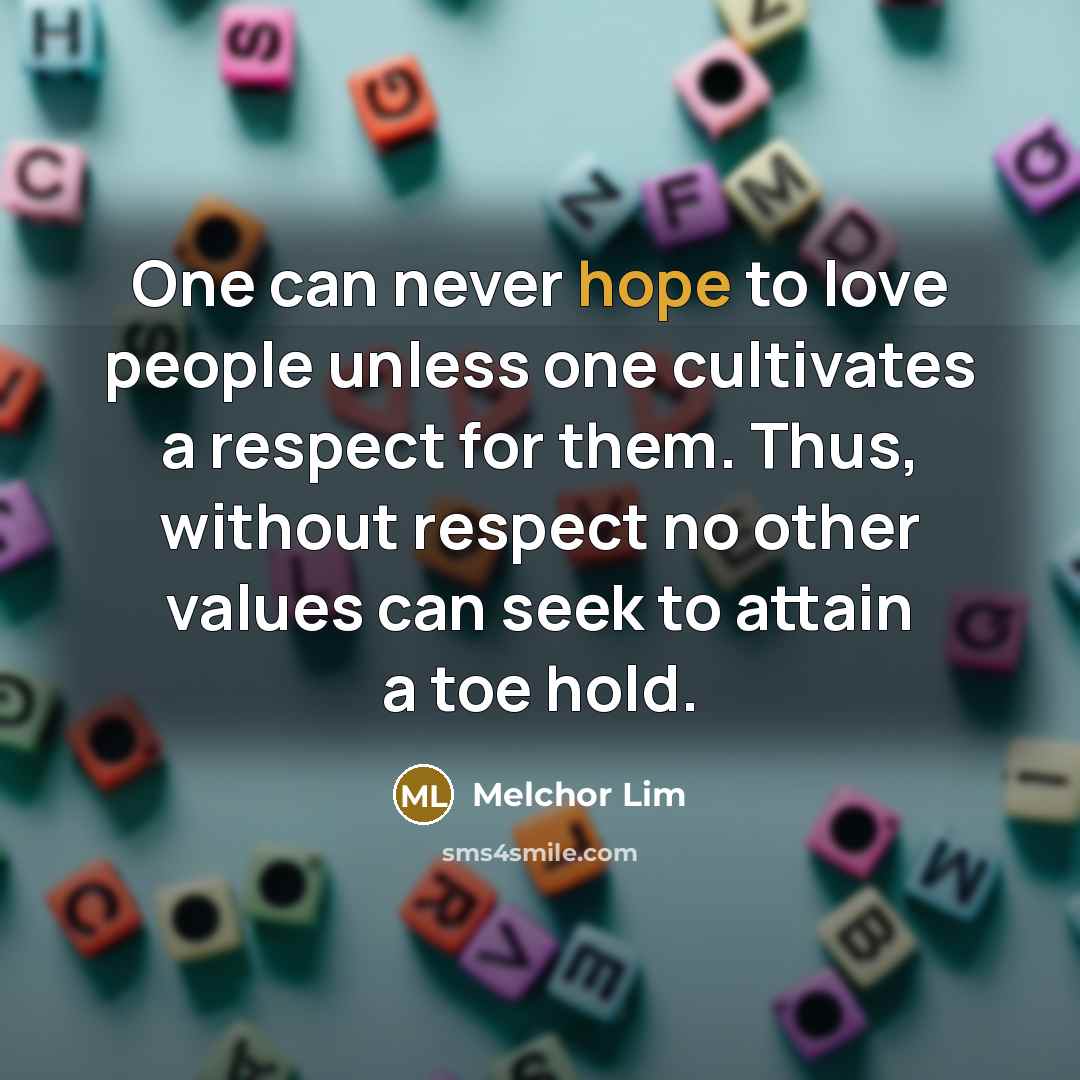“One can never hope to love people unless one cultivates…” quote by Melchor Lim