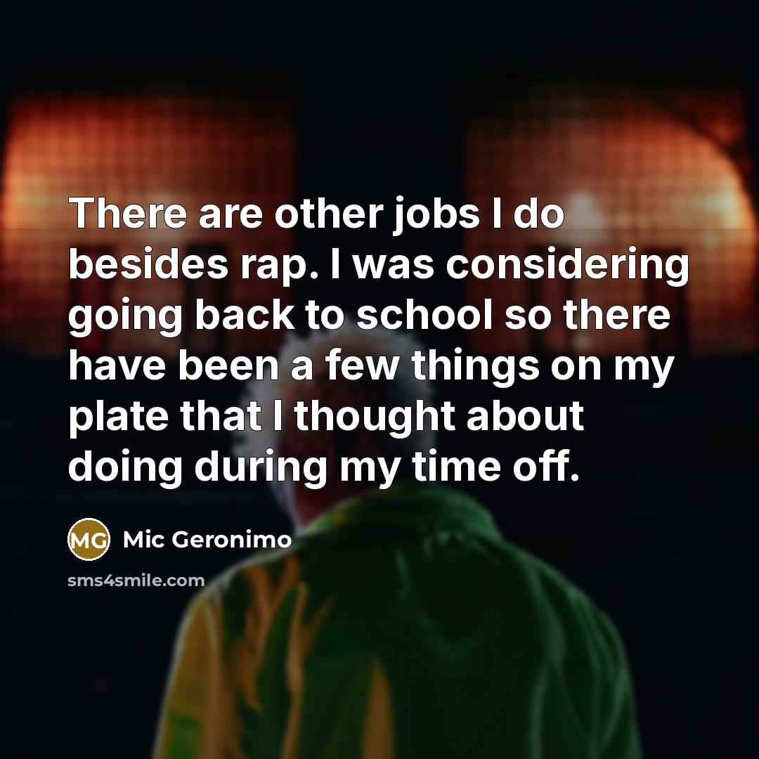 “There are other jobs I do besides rap. I was…” quote by Mic Geronimo