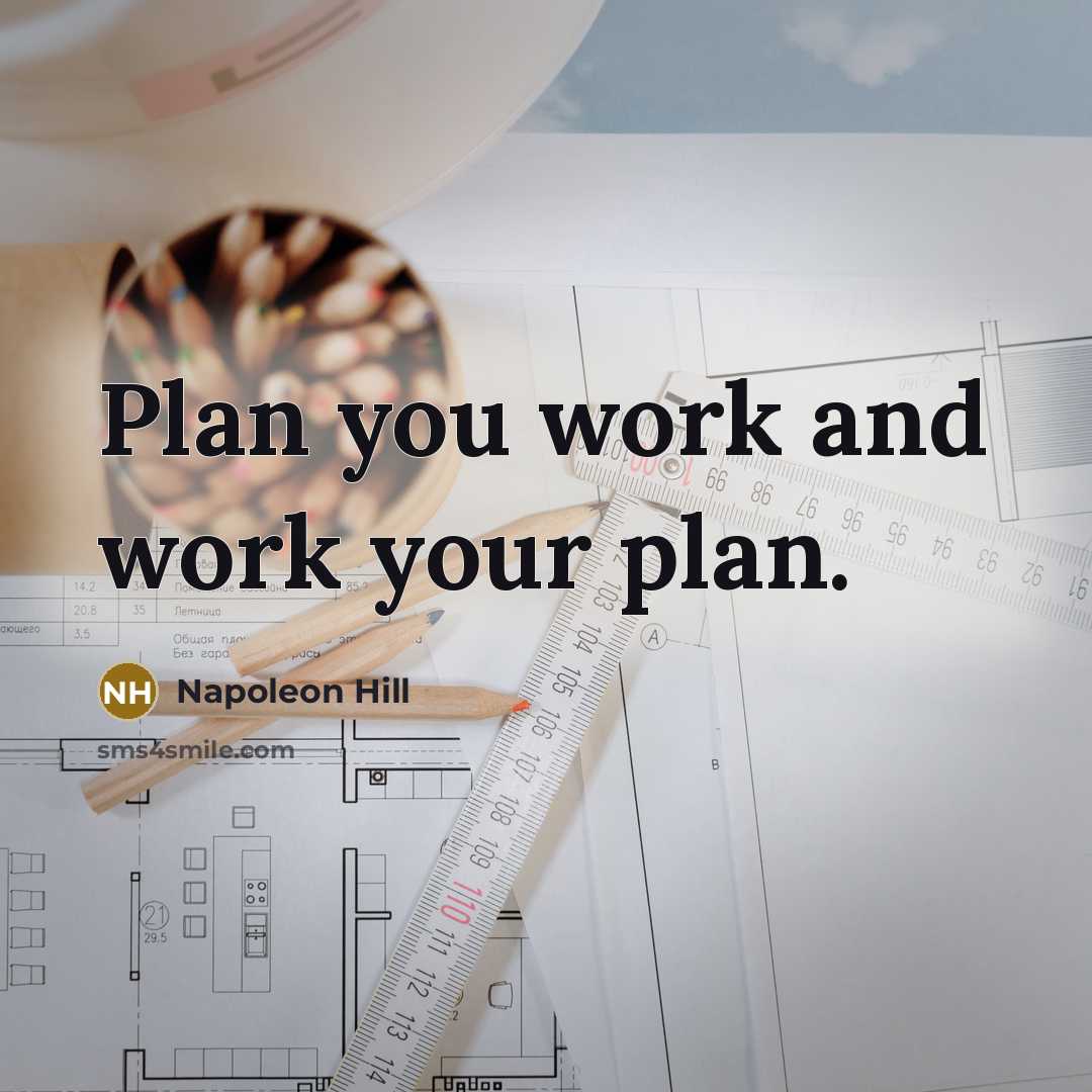 “Plan you work and work your plan.” quote by Napoleon Hill