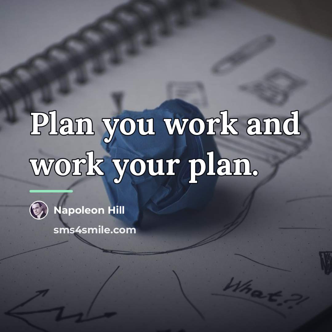 “Plan you work and work your plan.…” quote by Napoleon Hill