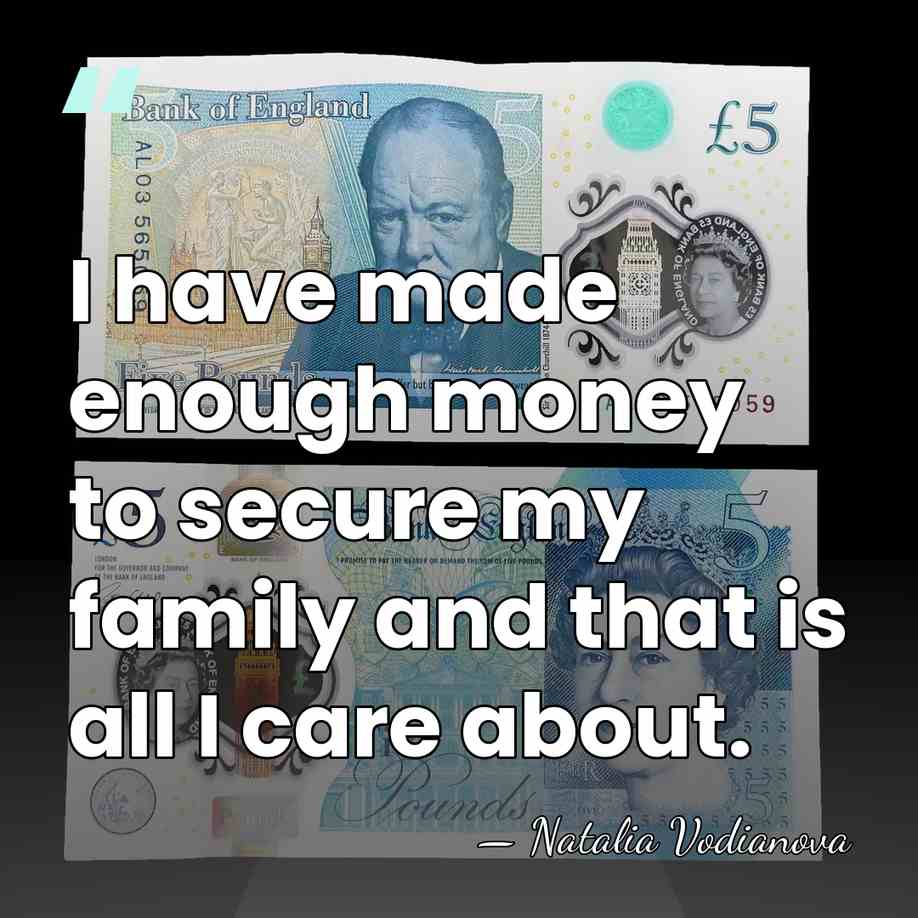 I have made enough money to secure my family and that is&hellip; - Natalia Vodianova