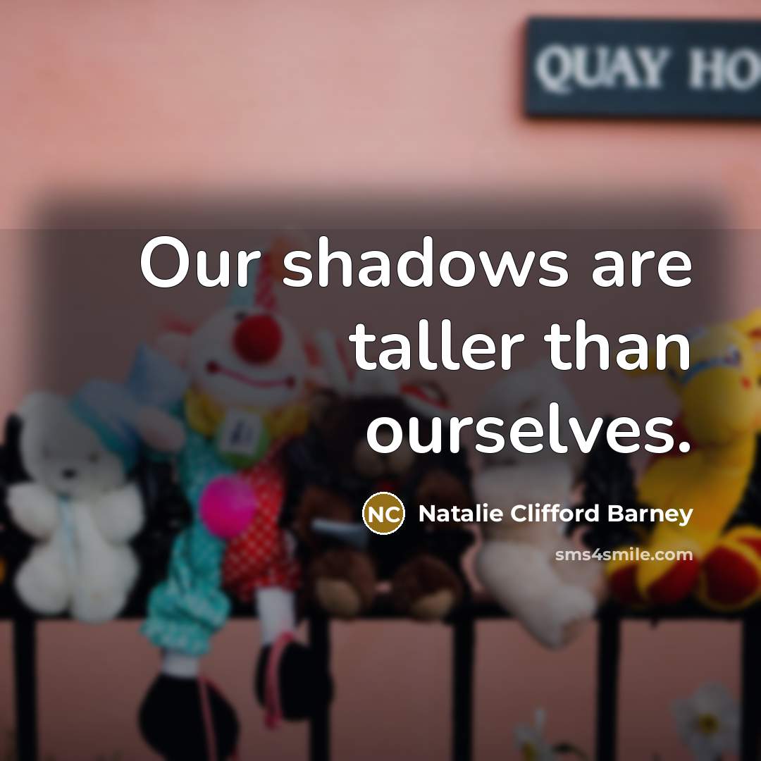 “Our shadows are taller than ourselves.…” quote by Natalie Clifford Barney