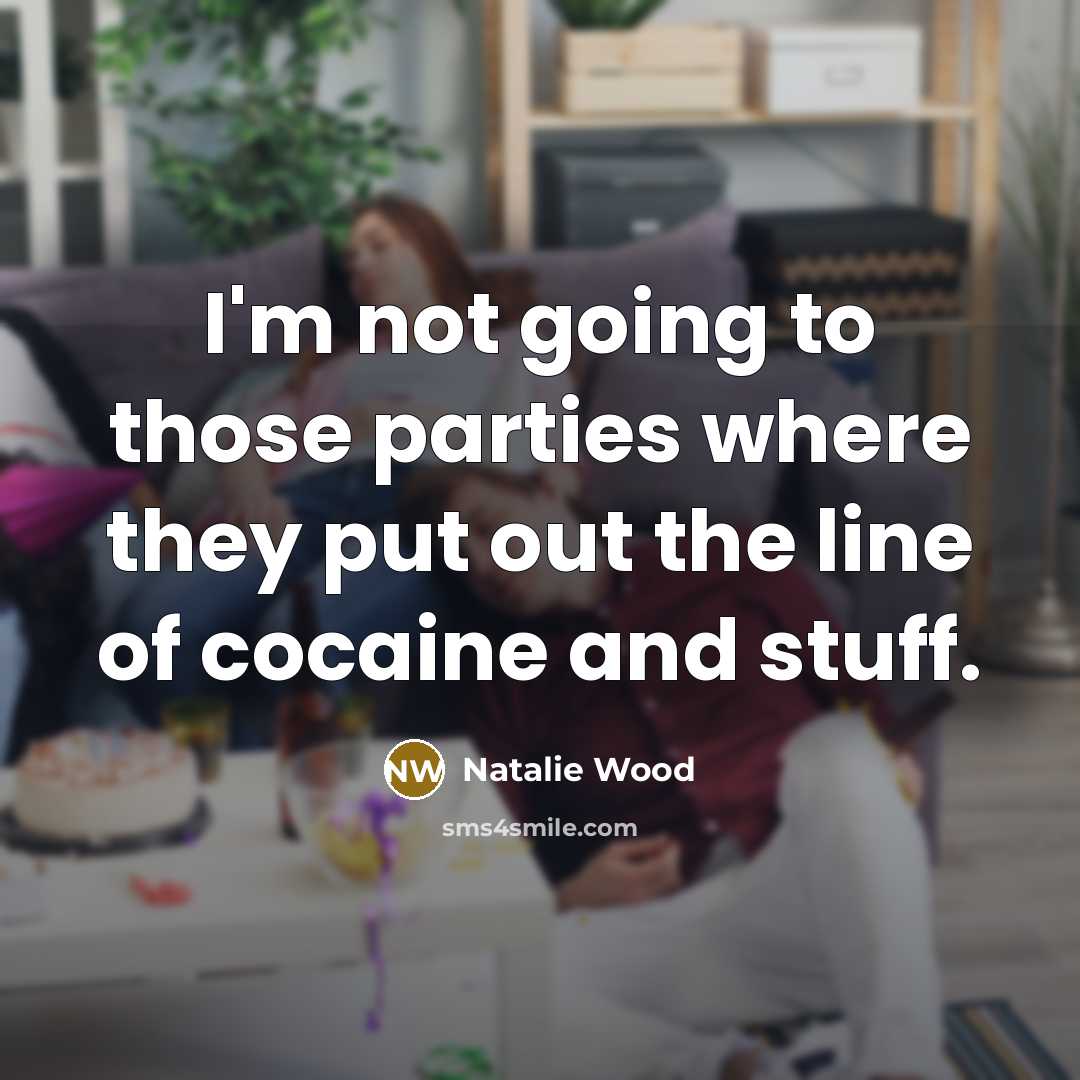 “I'm not going to those parties where they put out…” quote by Natalie Wood