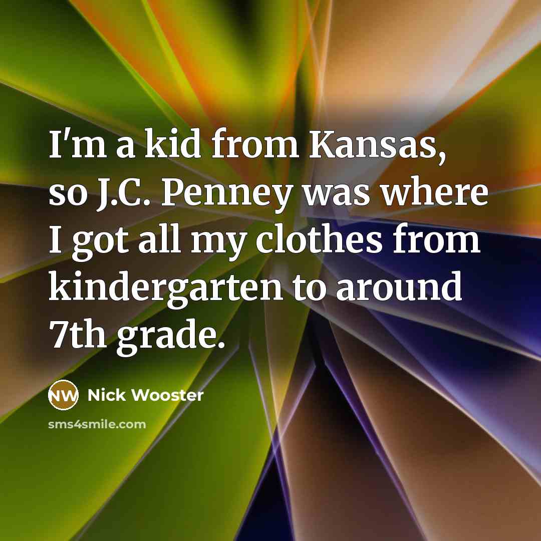“I'm a kid from Kansas, so J.C. Penney was where…” quote by Nick Wooster