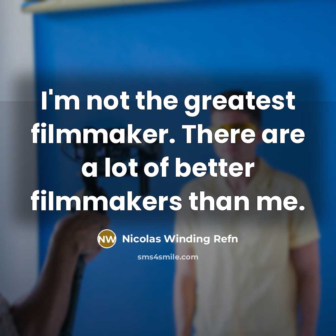 “I'm not the greatest filmmaker. There are a lot of…” quote by Nicolas Winding Refn