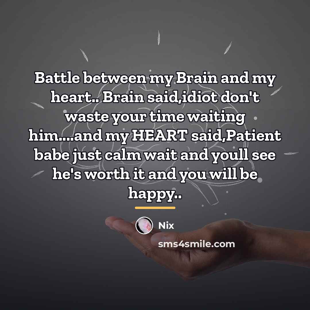 “Battle between my Brain and my heart.. Brain said,idiot don't…” quote by Nix