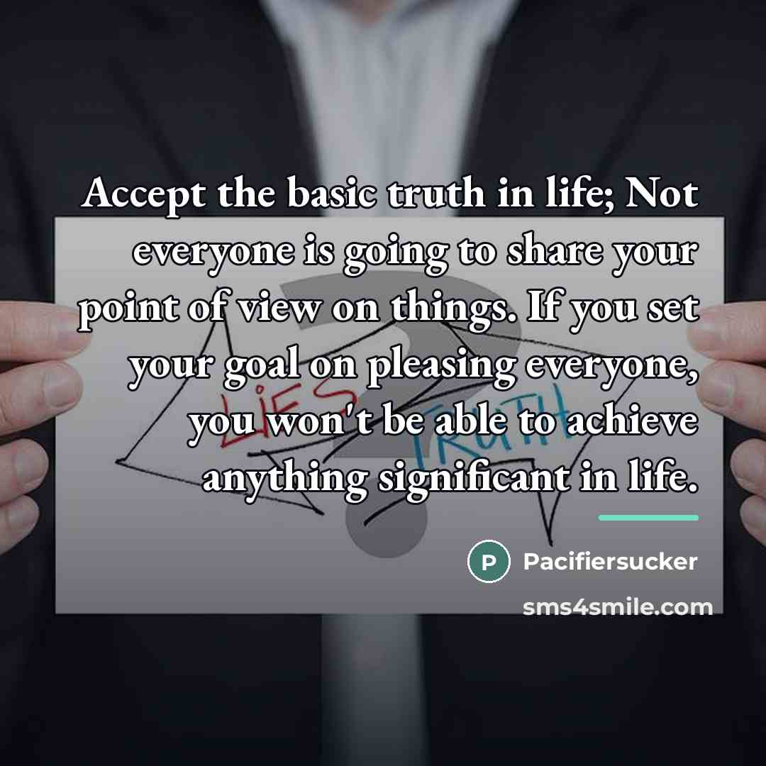 “Accept the basic truth in life; Not everyone is going…” quote by Pacifiersucker