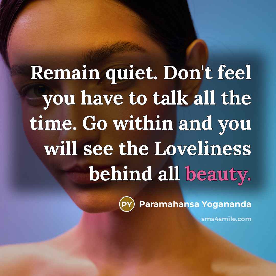 “Remain quiet. Don't feel you have to talk all the…” quote by Paramahansa Yogananda