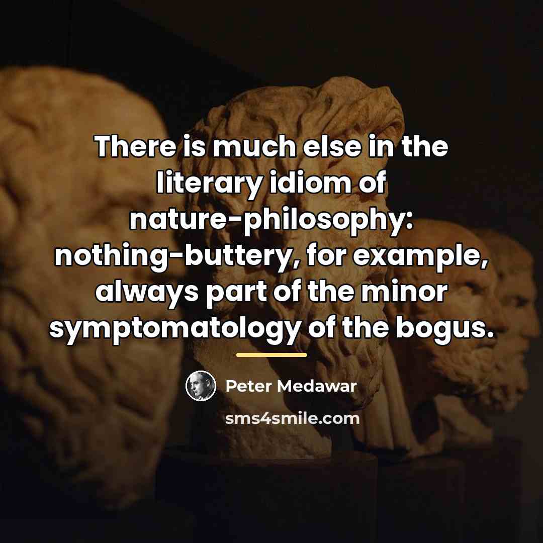 “There is much else in the literary idiom of nature-philosophy:…” quote by Peter Medawar