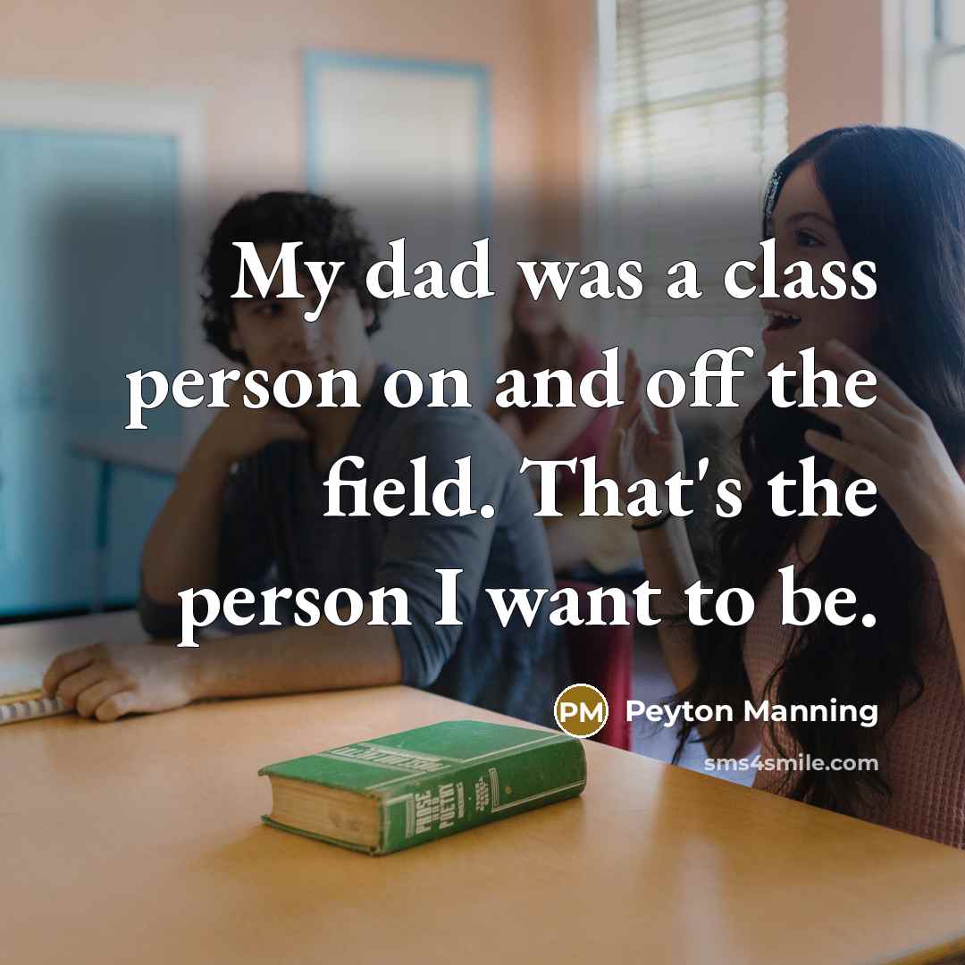 “My dad was a class person on and off the…” quote by Peyton Manning