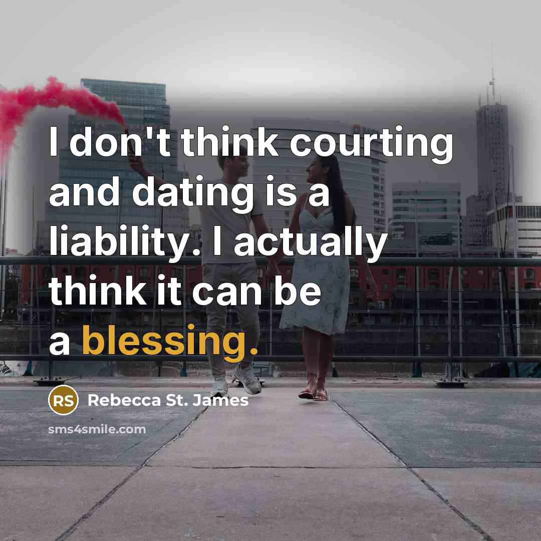 “I don't think courting and dating is a liability. I…” quote by Rebecca St. James