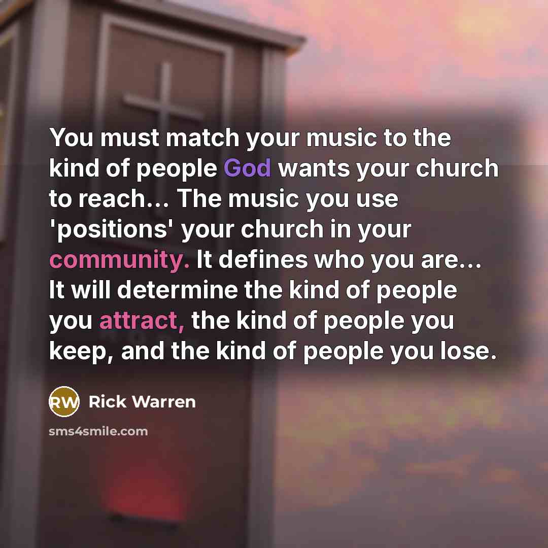 “You must match your music to the kind of people…” quote by Rick Warren