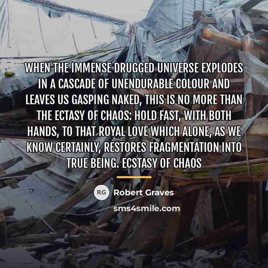“When the immense drugged universe explodes In a cascade of…” quote by Robert Graves