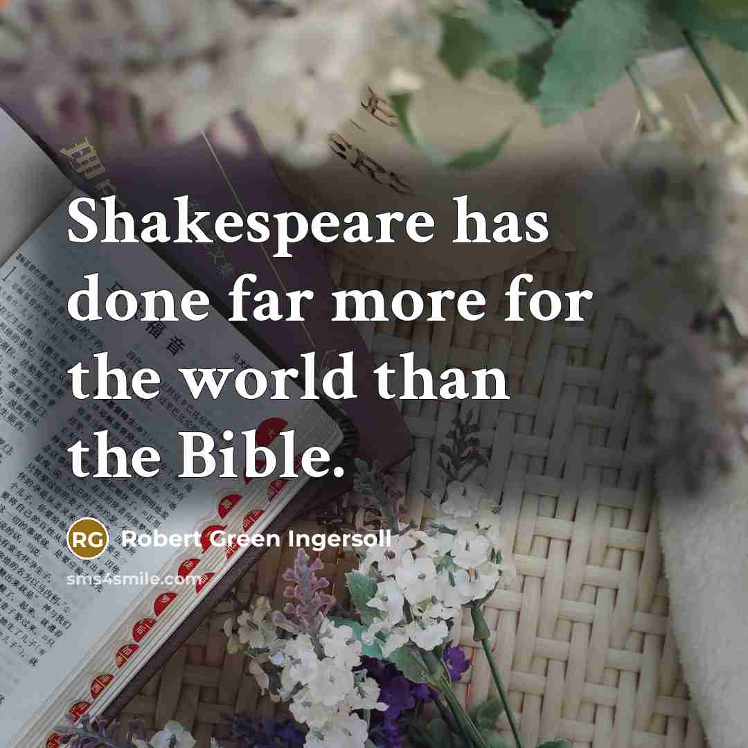 “Shakespeare has done far more for the world than the…” quote by Robert Green Ingersoll