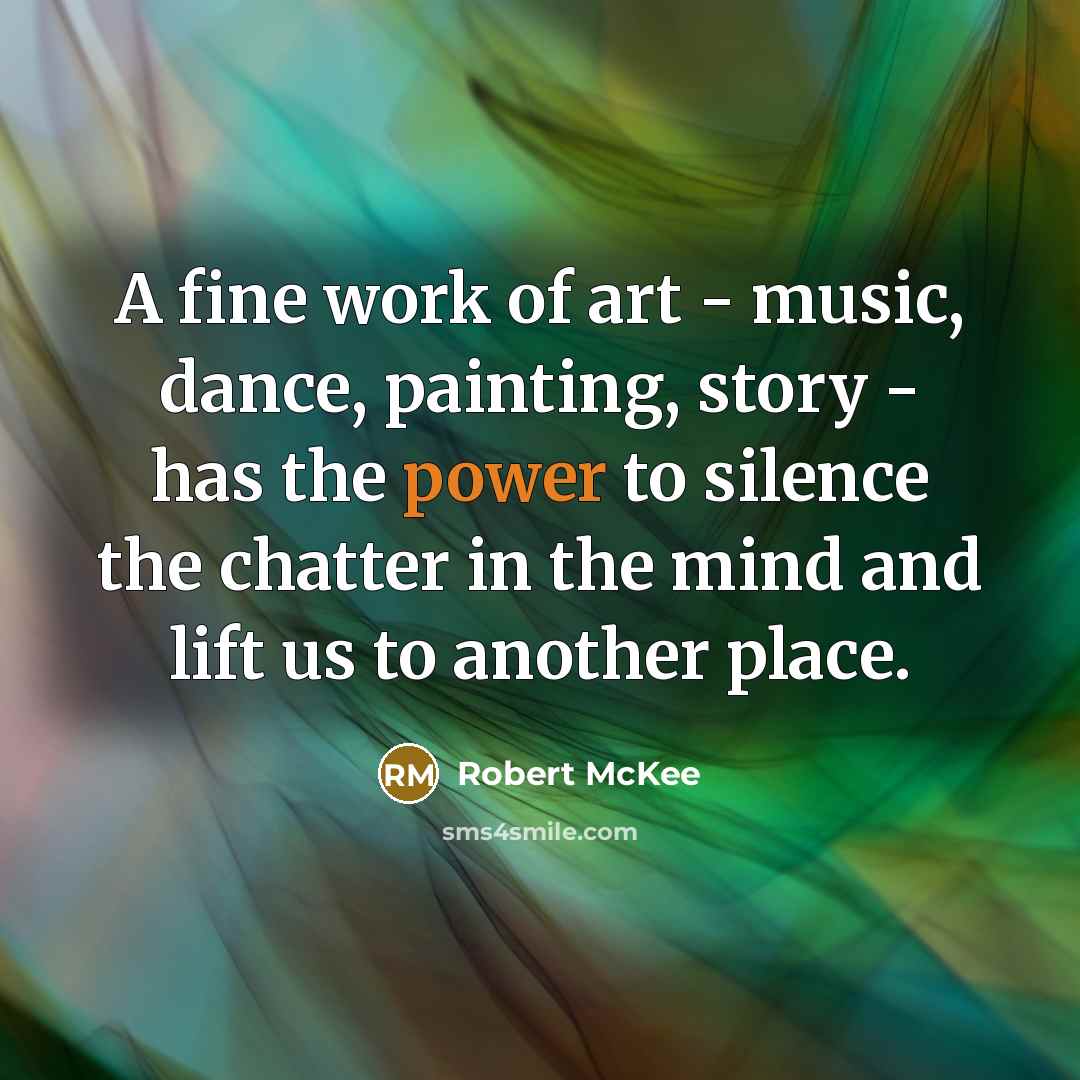 “A fine work of art - music, dance, painting, story…” quote by Robert McKee