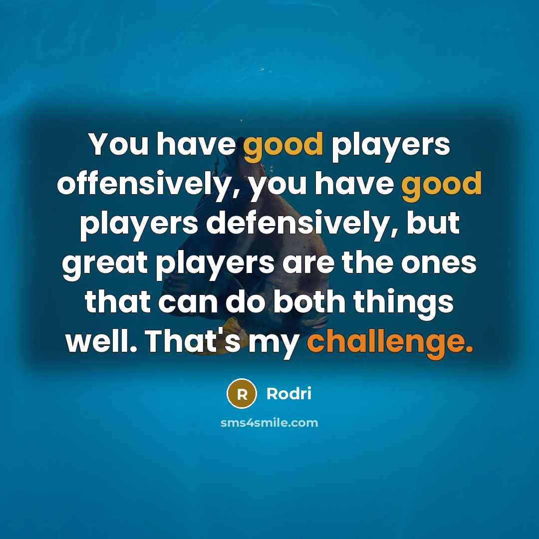 “You have good players offensively, you have good players defensively,…” quote by Rodri