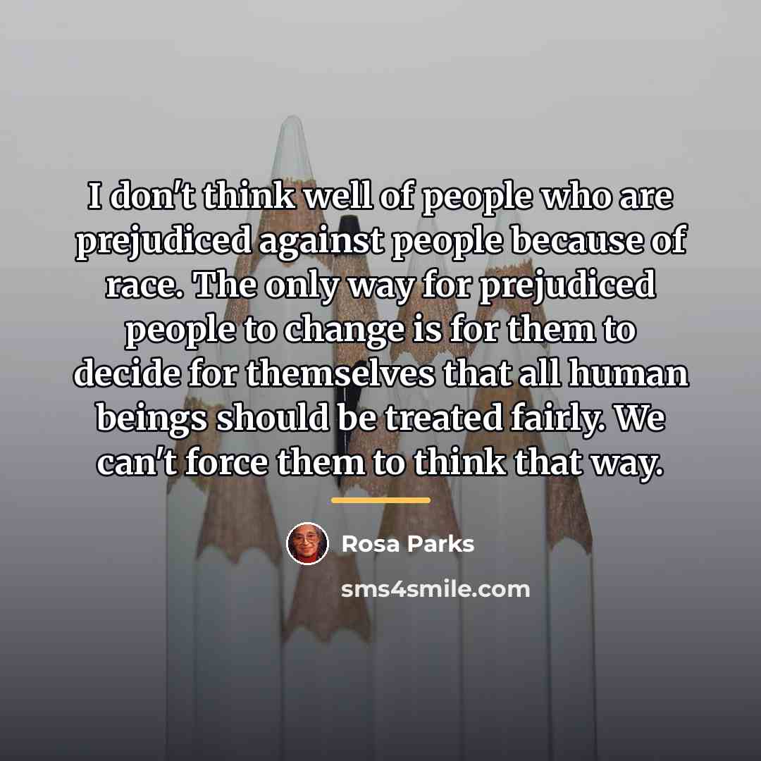 “I don't think well of people who are prejudiced against…” quote by Rosa Parks
