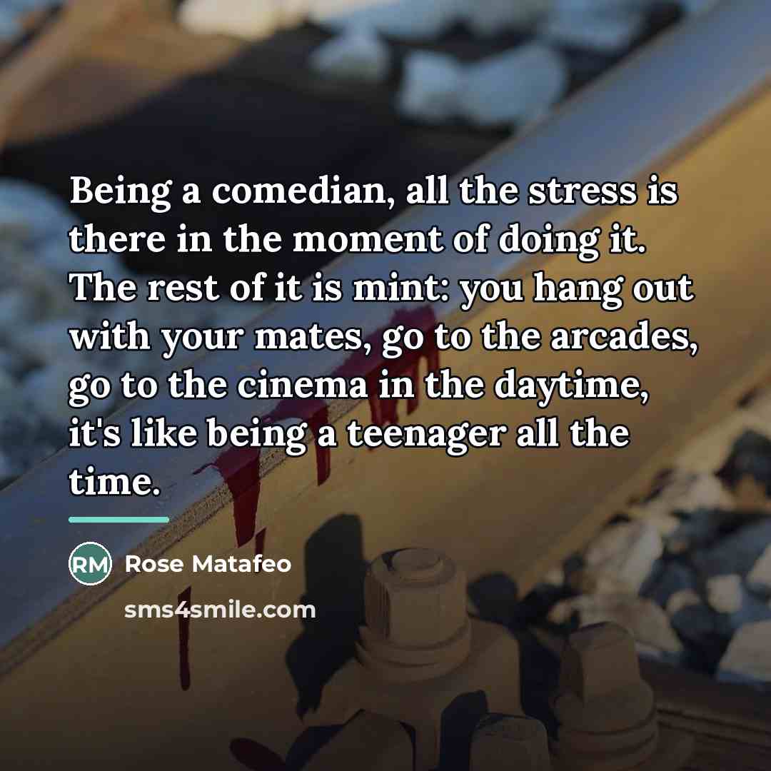 “Being a comedian, all the stress is there in the…” quote by Rose Matafeo