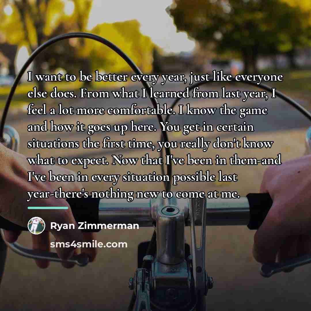 “I want to be better every year, just like everyone…” quote by Ryan Zimmerman