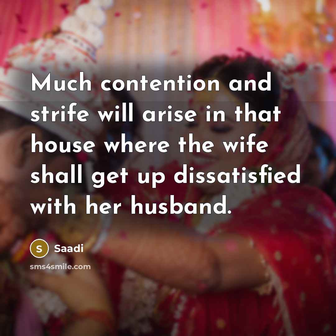 “Much contention and strife will arise in that house where…” quote by Saadi