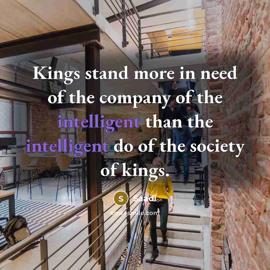 “Kings stand more in need of the company of the…” quote by Saadi