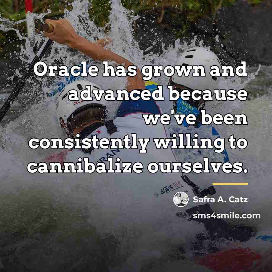 “Oracle has grown and advanced because we've been consistently willing…” quote by Safra A. Catz