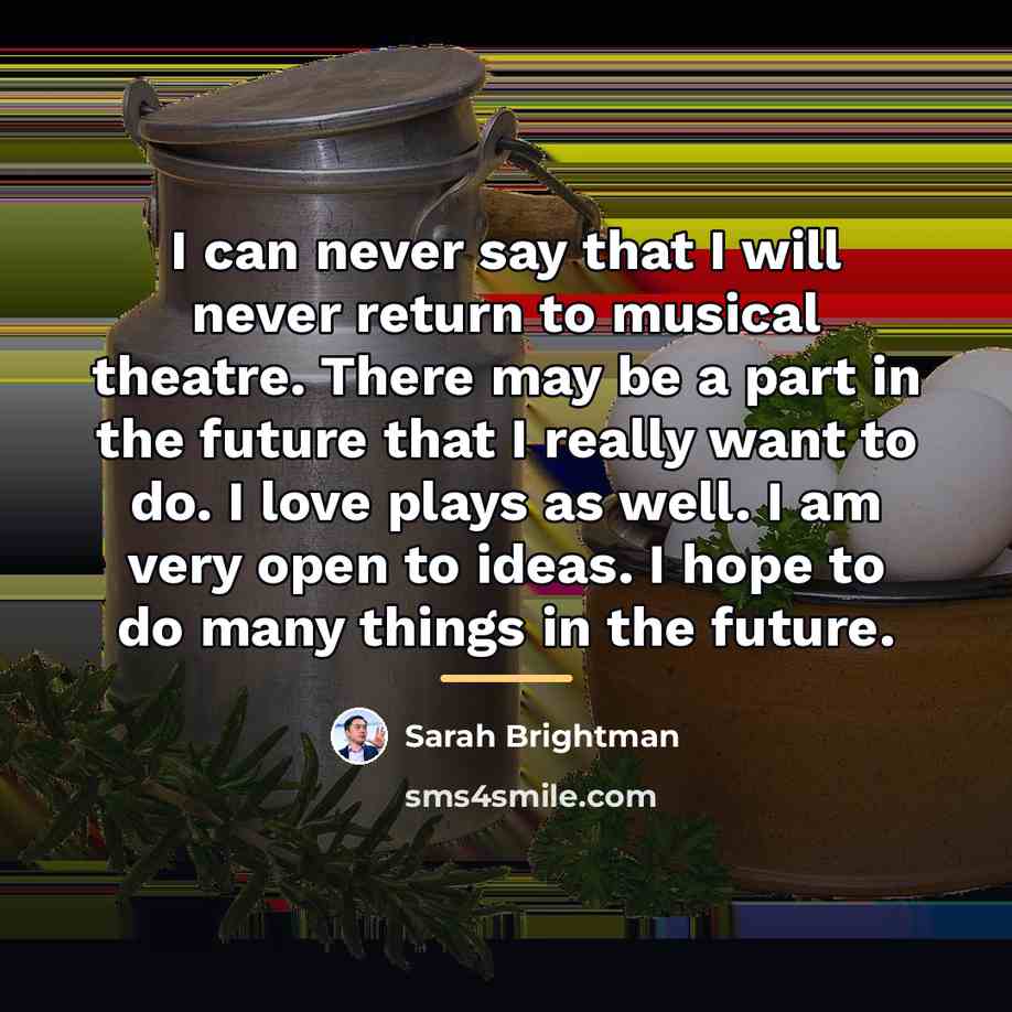 “I can never say that I will never return to…” quote by Sarah Brightman