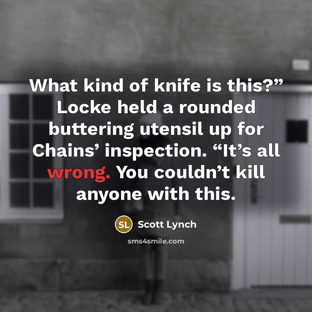 “What kind of knife is this?” Locke held a rounded…” quote by Scott Lynch