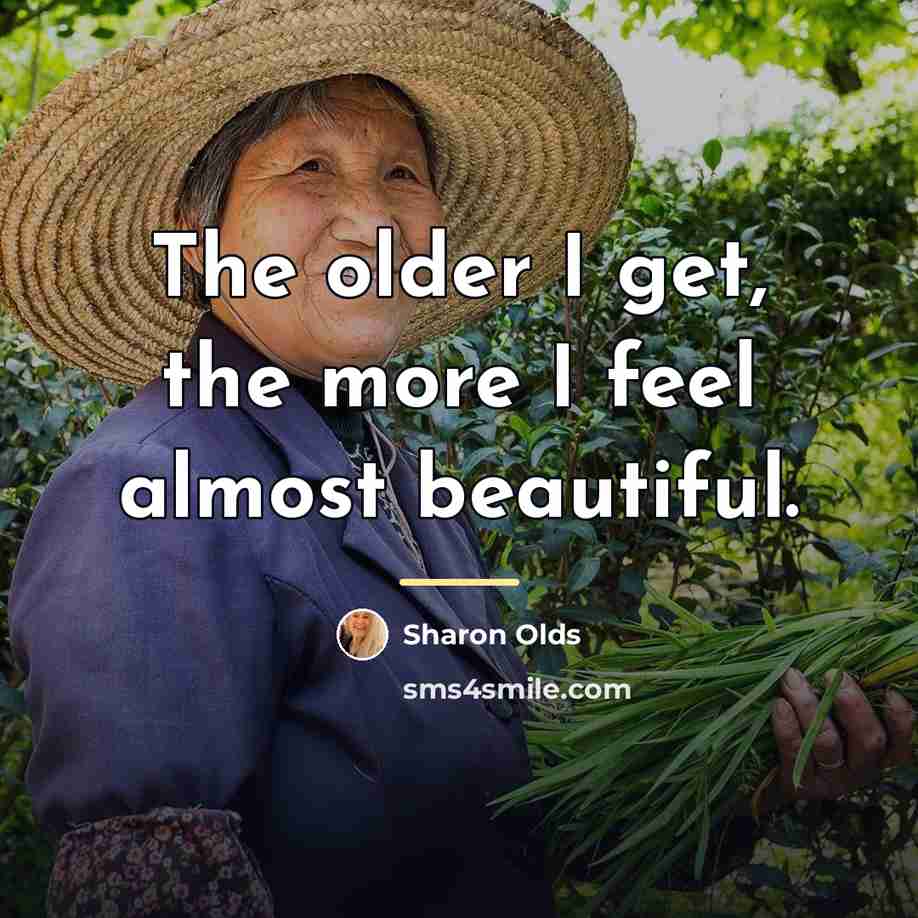 “The older I get, the more I feel almost beautiful.…” quote by Sharon Olds