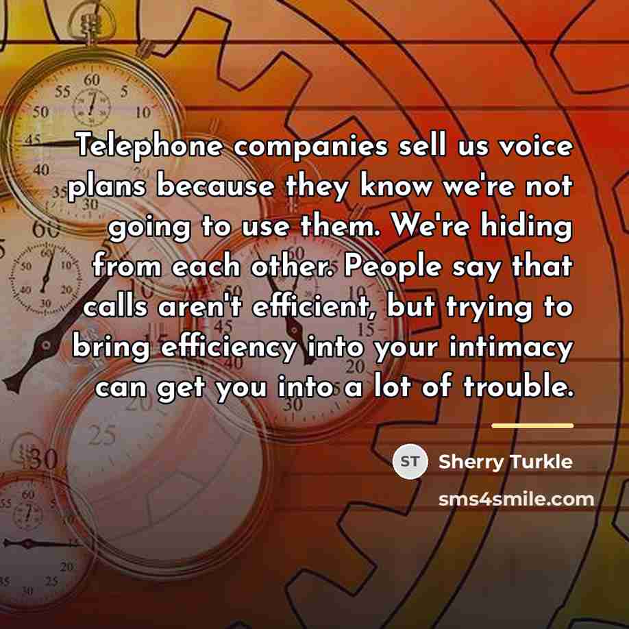 “Telephone companies sell us voice plans because they know we're…” quote by Sherry Turkle