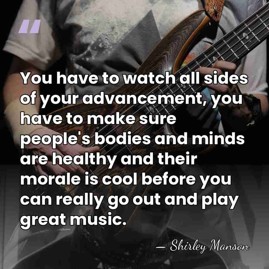You have to watch all sides of your advancement, you have to&hellip; - Shirley Manson
