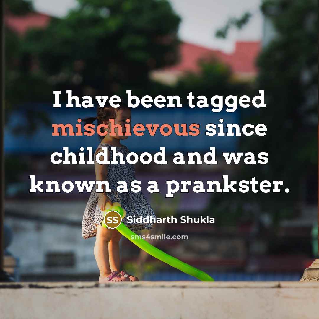 “I have been tagged mischievous since childhood and was known…” quote by Siddharth Shukla