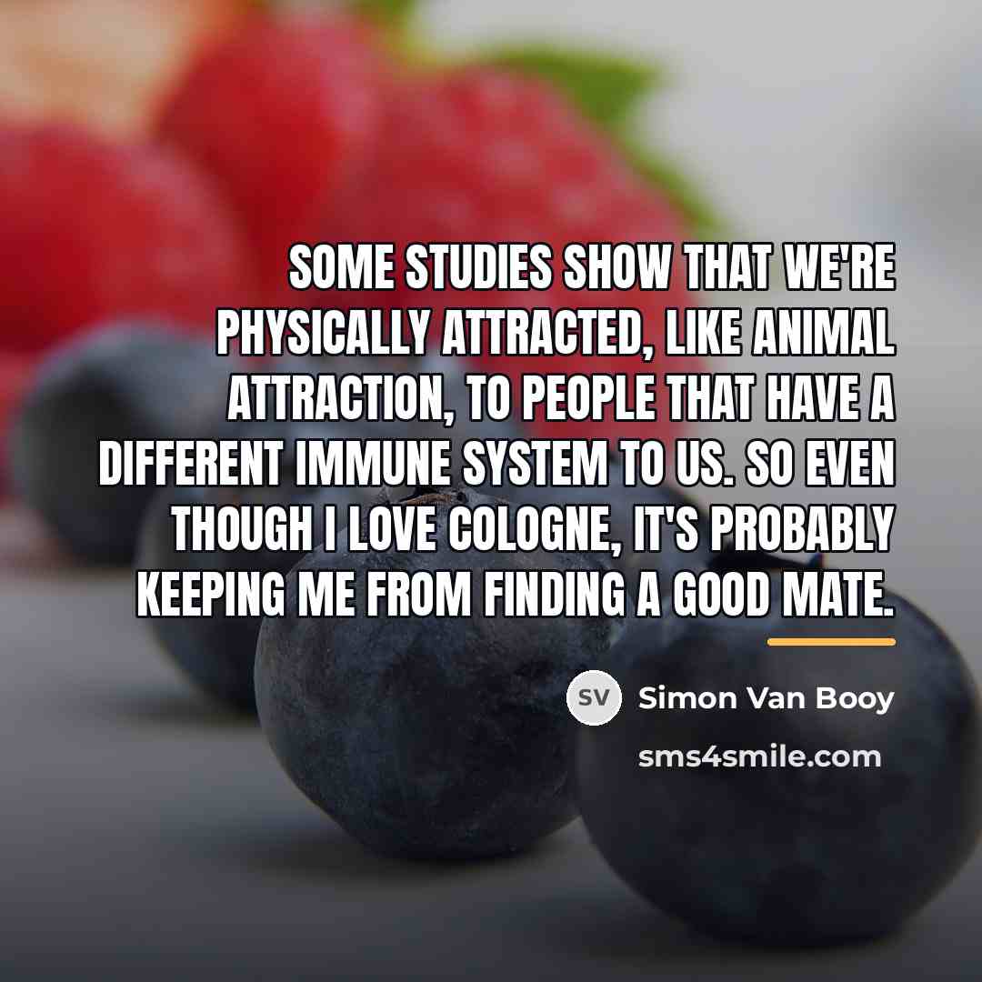 “Some studies show that we're physically attracted, like animal attraction,…” quote by Simon Van Booy