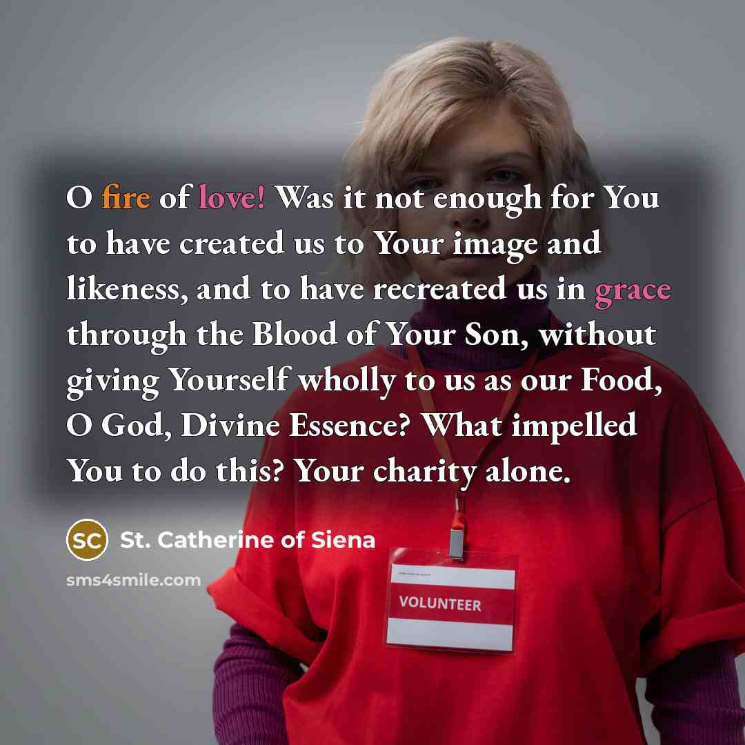 “O fire of love! Was it not enough for You…” quote by St. Catherine of Siena