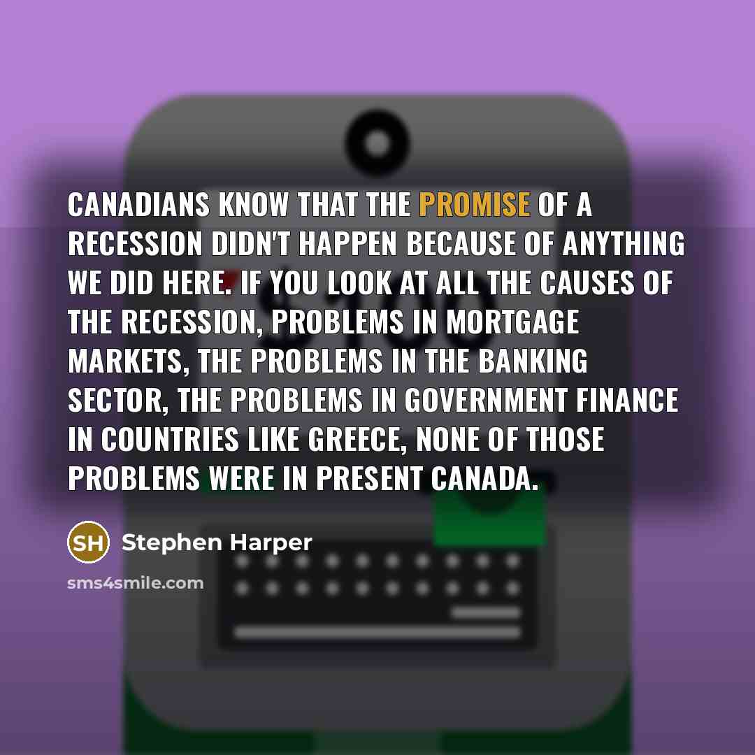 “Canadians know that the promise of a recession didn't happen…” quote by Stephen Harper