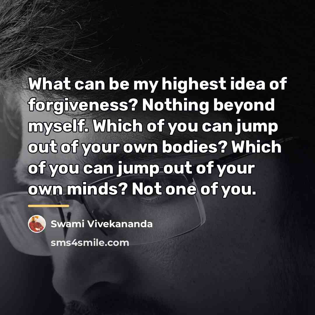“What can be my highest idea of forgiveness? Nothing beyond…” quote by Swami Vivekananda