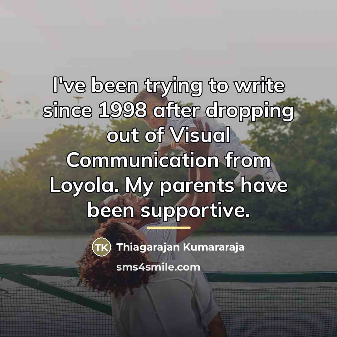 “I've been trying to write since 1998 after dropping out…” quote by Thiagarajan Kumararaja