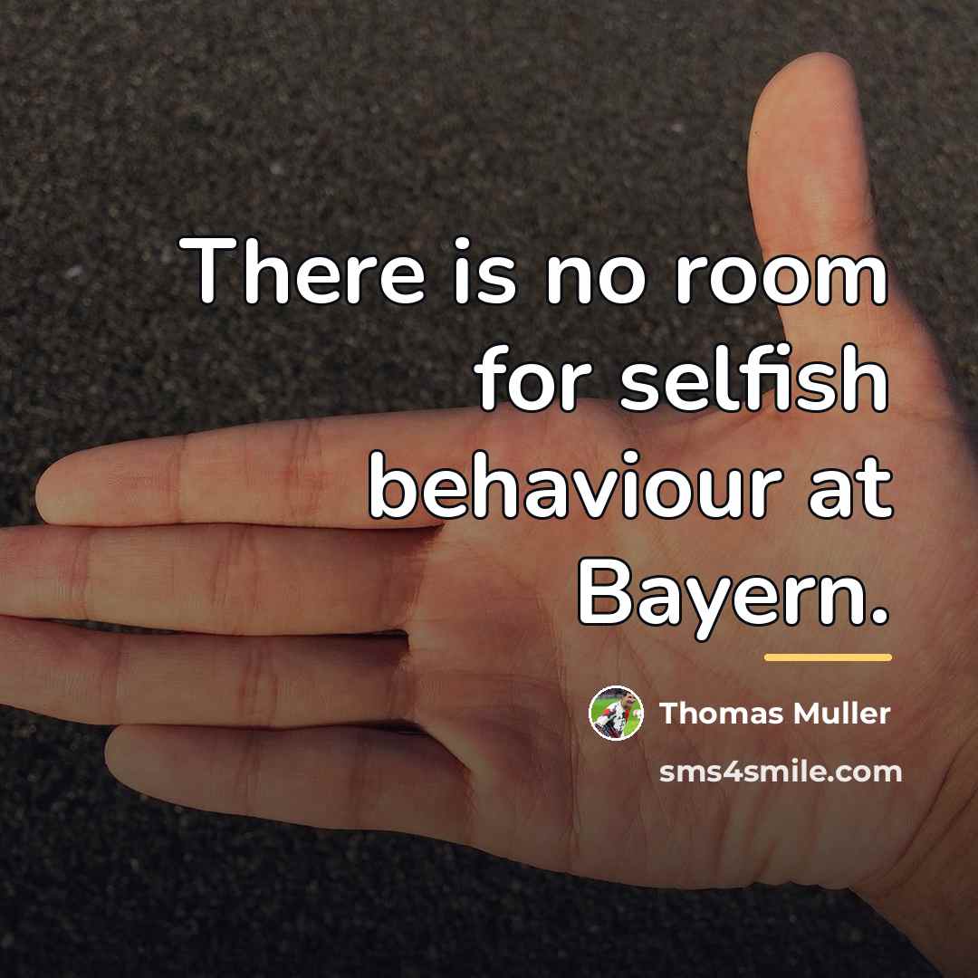 “There is no room for selfish behaviour at Bayern.…” quote by Thomas Muller