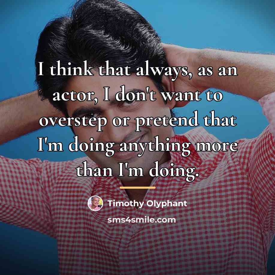 “I think that always, as an actor, I don't want…” quote by Timothy Olyphant