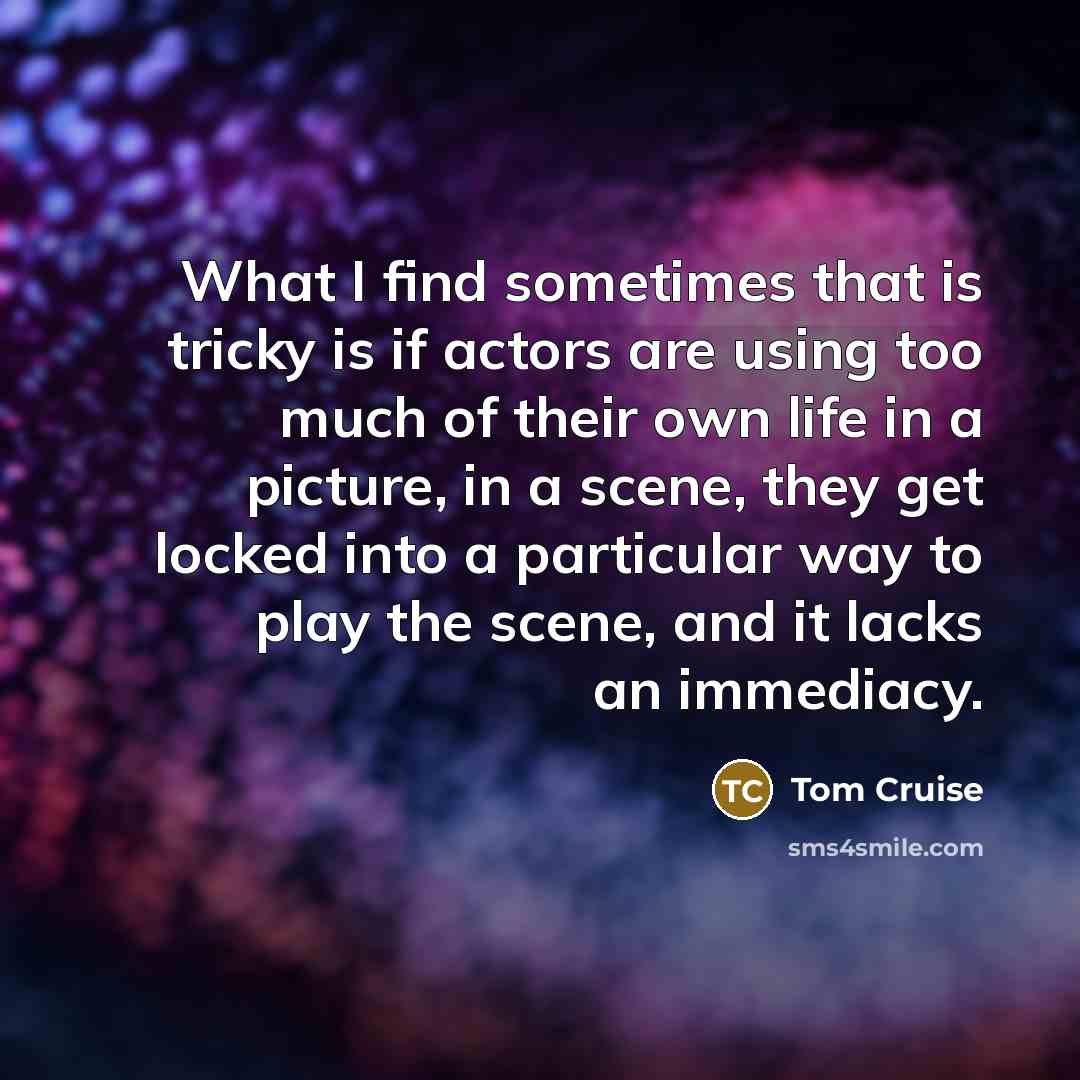 “What I find sometimes that is tricky is if actors…” quote by Tom Cruise