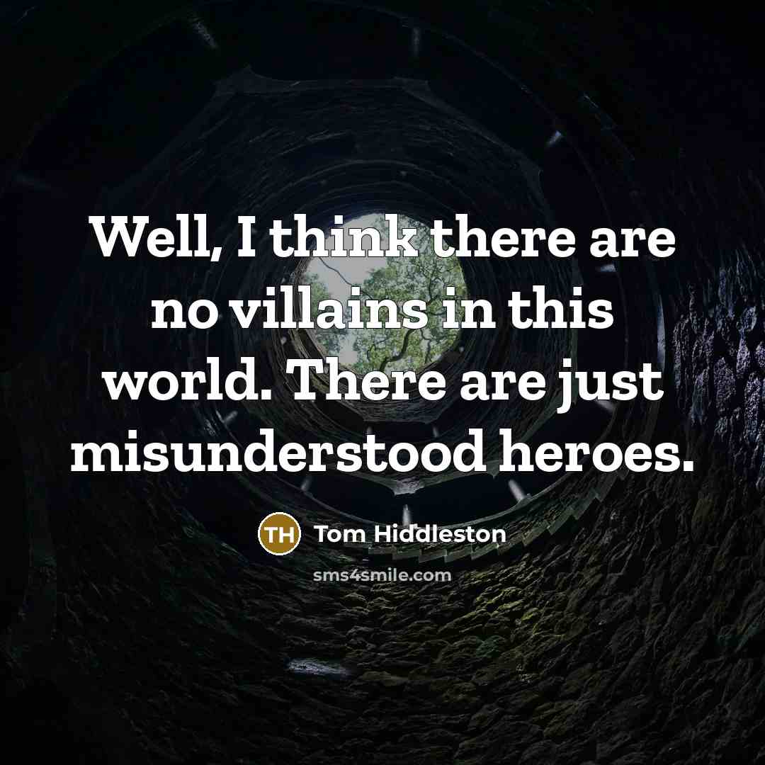 “Well, I think there are no villains in this world.…” quote by Tom Hiddleston