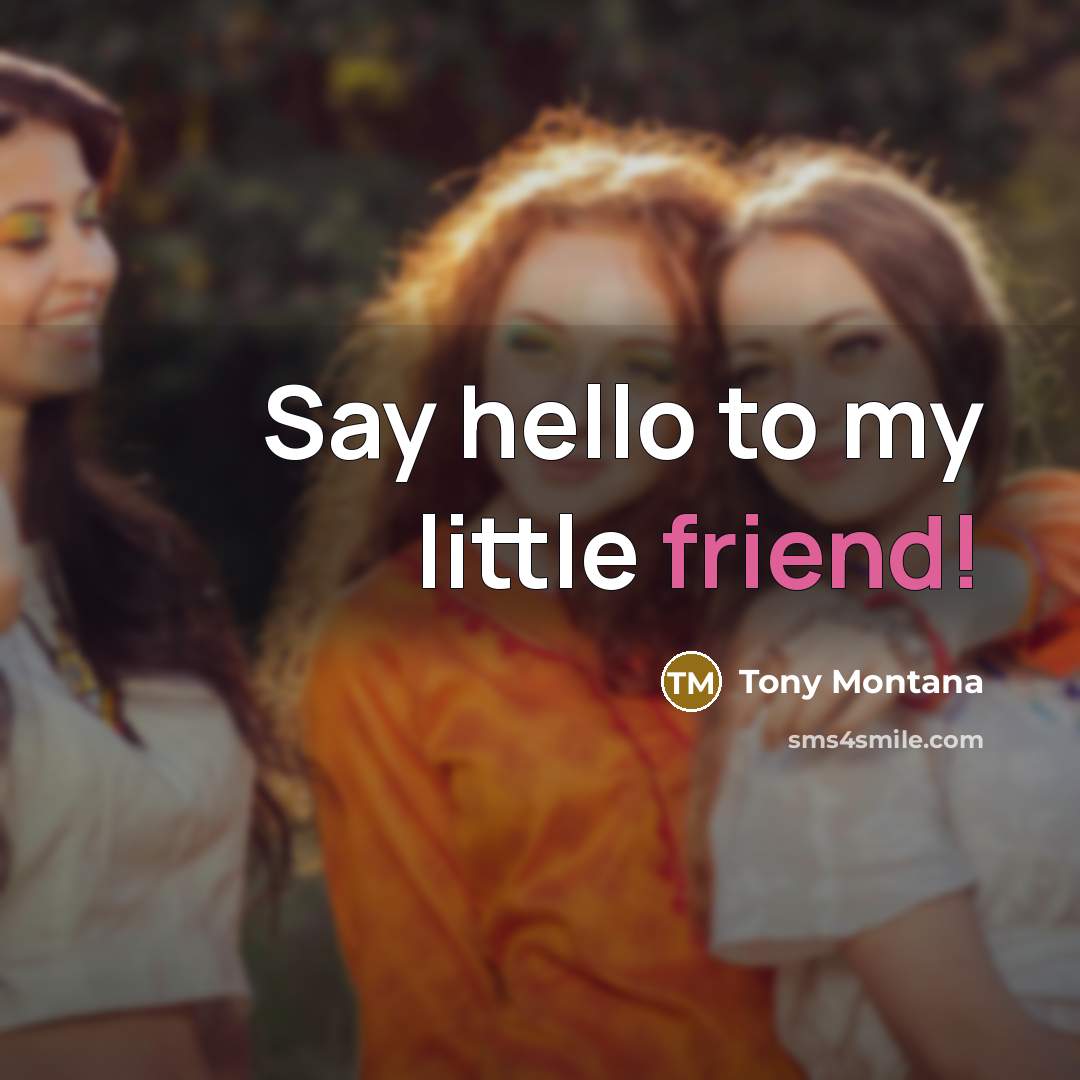 “Say hello to my little friend!” quote by Tony Montana