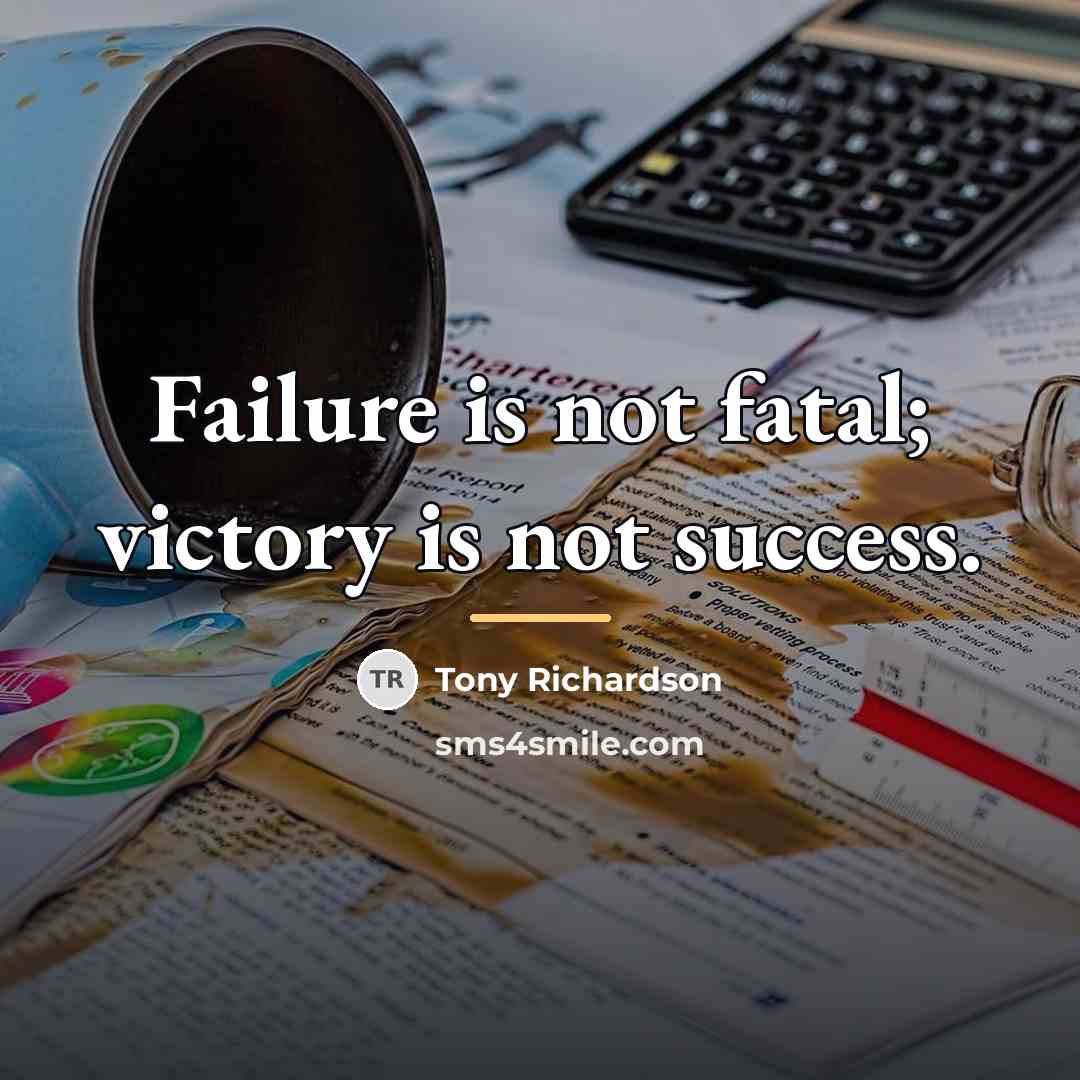 “Failure is not fatal; victory is not success.…” quote by Tony Richardson