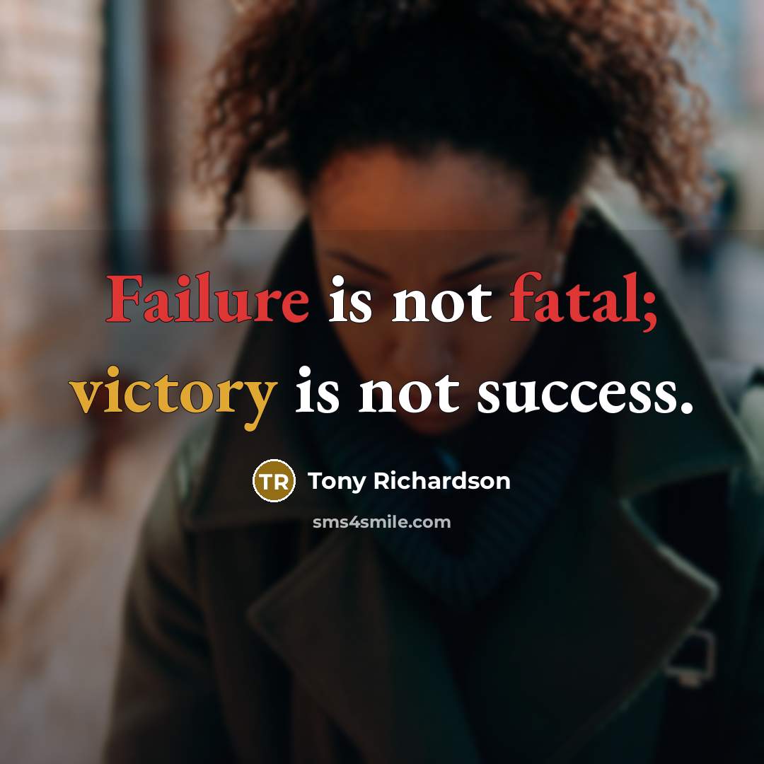 “Failure is not fatal; victory is not success.” quote by Tony Richardson