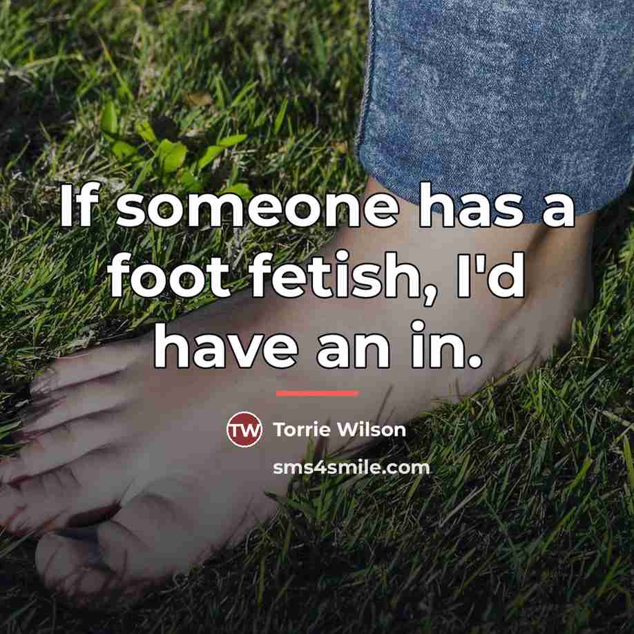 “If someone has a foot fetish, I'd have an in.…” quote by Torrie Wilson