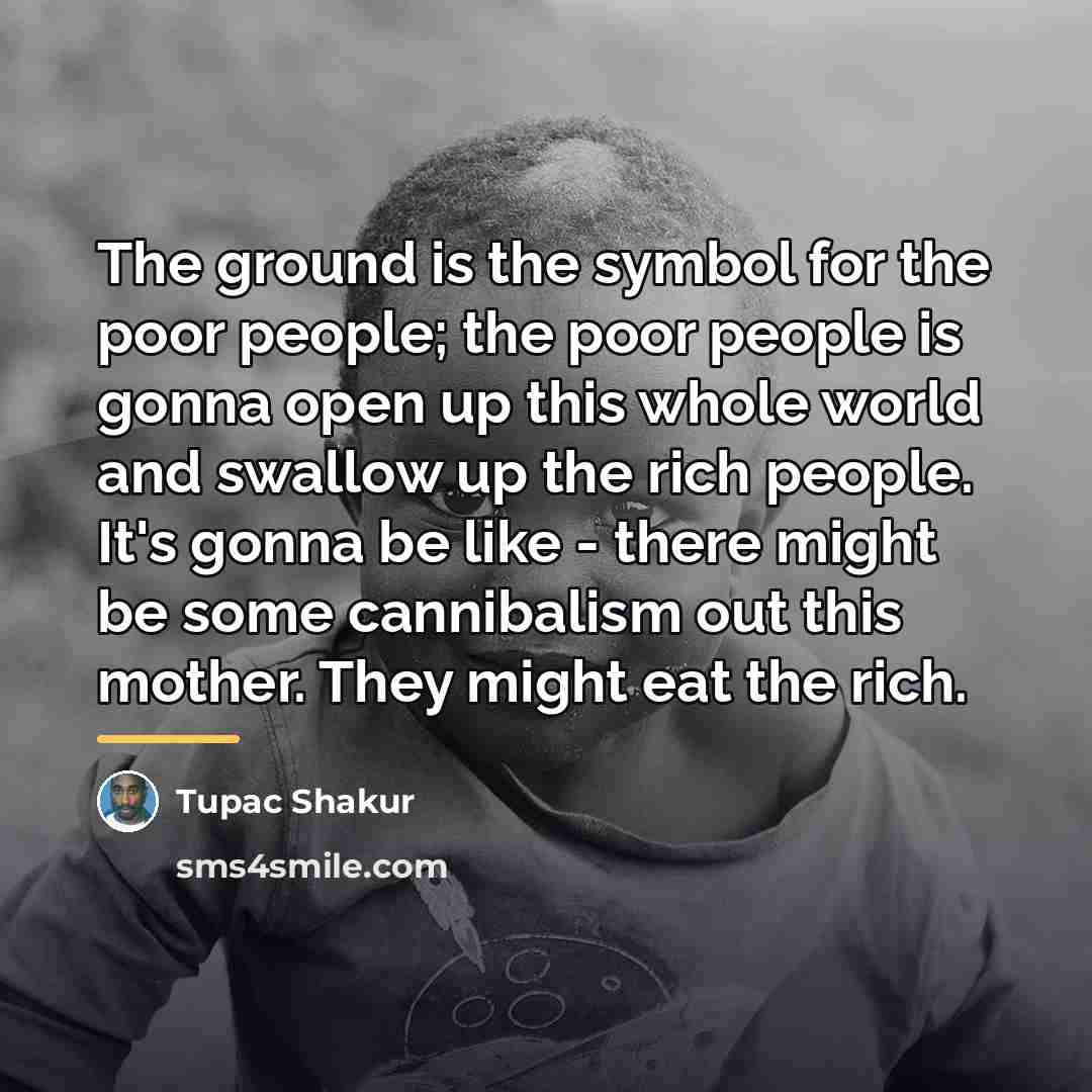 “The ground is the symbol for the poor people; the…” quote by Tupac Shakur