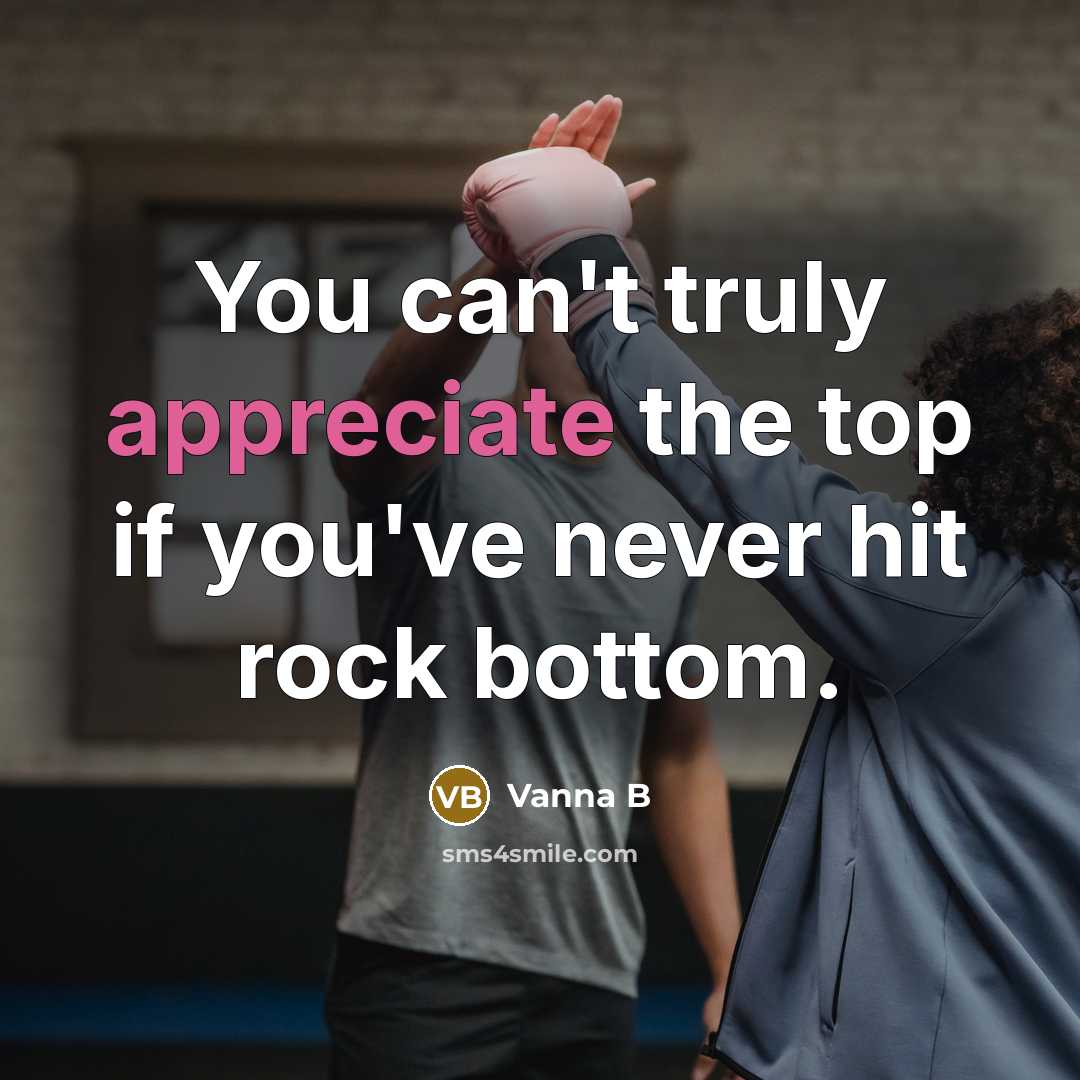 “You can't truly appreciate the top if you've never hit…” quote by Vanna B