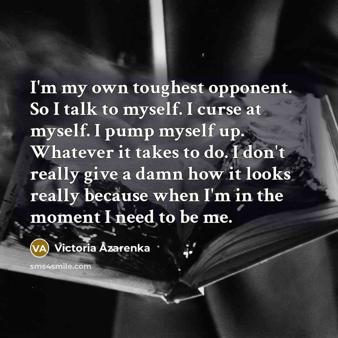 “I'm my own toughest opponent. So I talk to myself.…” quote by Victoria Azarenka