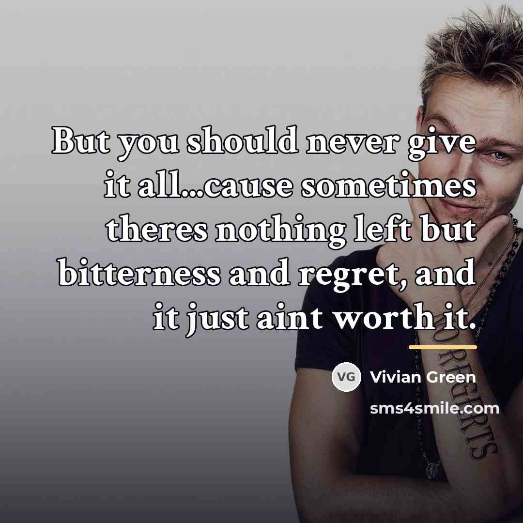 “But you should never give it all...cause sometimes theres nothing…” quote by Vivian Green