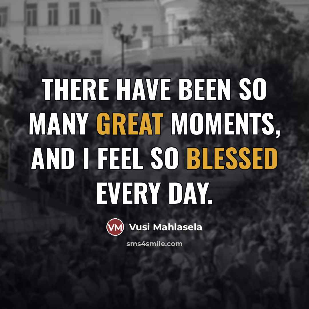 “There have been so many great moments, and I feel…” quote by Vusi Mahlasela